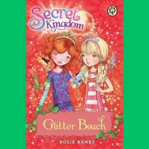 The cover of Secret Kingdom Glitter Beach by Rosie Banks features two tween girls, one red-haired and one blonde each with an arm around the others' shoulder. Fairies fly near them.