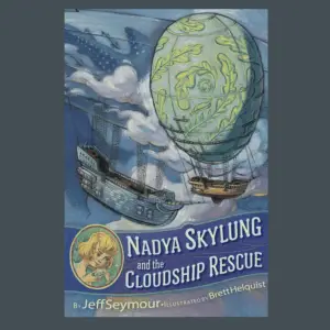 The cover of Jeff Seymour's Nadya Skylung and the Cloudship Rescue features a hot air baloon with a ship underneath