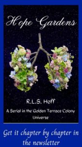 The Cover for Hope Gardens--a Serial set in the Golden Terrace Colony Universe. A flowering branch in the shape of human lungs floats on a starry background. This sits atop a a blue frame with the caption, "Get it chapter by chapter in the newsletter."