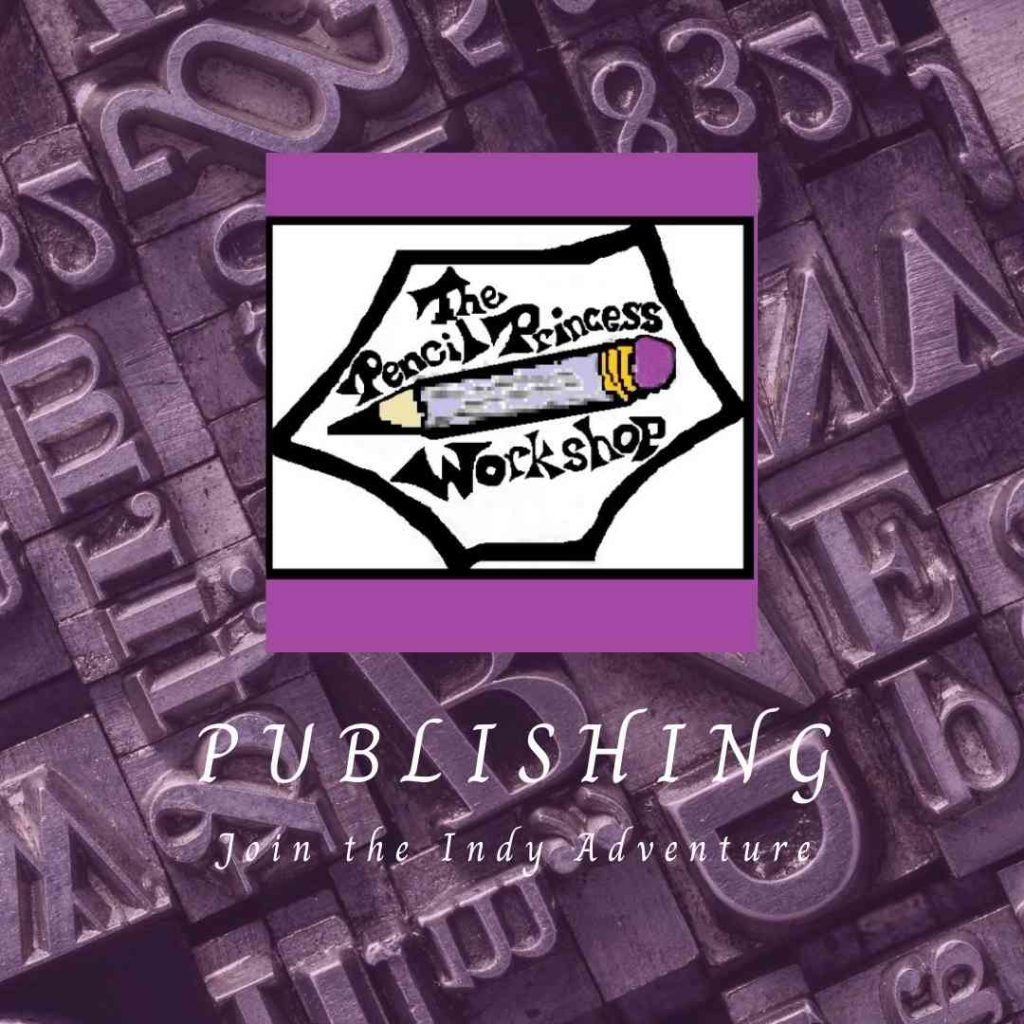 The Pencil Princess Workshop Logo sits above the text "Publishing--Join the Indy Adventure." All this is on a background of faintly purple printing press typesetting blocks