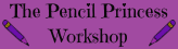 Two purple pencils flank the words "The Pencil Princess Workshop"