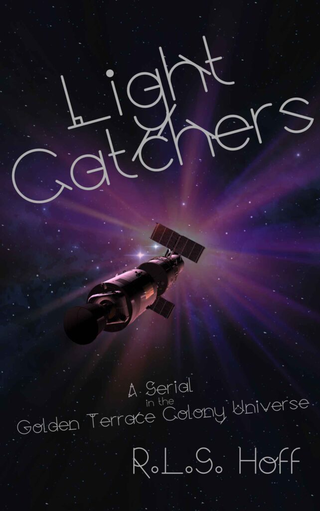 Cover of Light Catchers by R. L. S. Hoff, showing the title, author, and the phrase "a serial in the Golden Terrace Colony Universe" on a starry background with a purple-ish space ship.