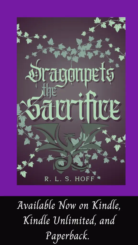 On a purple background, is the cover of Dragonpets: The Sacrifice by R.L.S. Hoff, showing the title, author, a stylized dragon, and vining leaves. Below is a black band that says "Available now on Kindle, Kindle Unlimited and paperback.