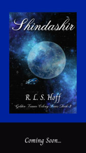 On a blue background, the cover of Shindashir, Book 3 of the Golden Terrace Colony Tales by R. L. S. Hoff. A starship approaches a planet. Below, on a black background, are the words "Coming Soon."